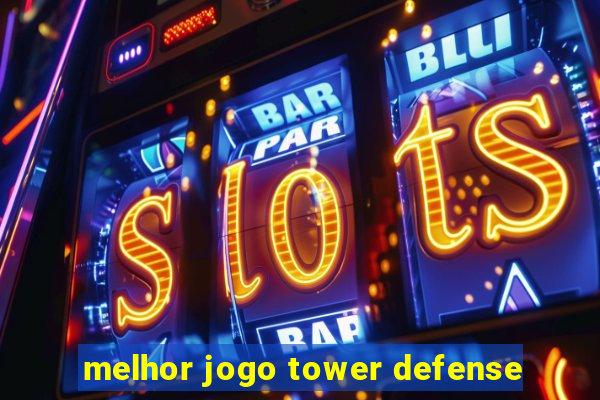 melhor jogo tower defense